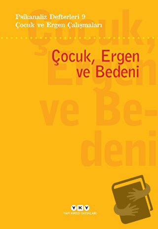 Psikanaliz Defterleri 9- Çocuk ve Ergen Çalışmaları / Çocuk, Ergen ve 