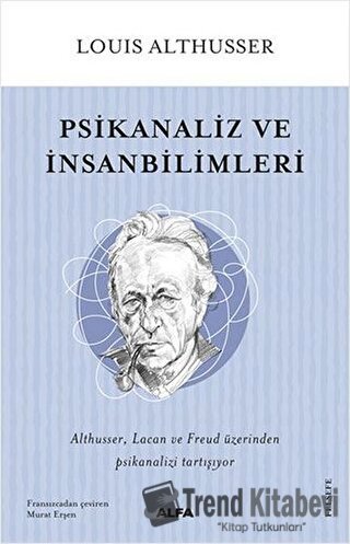 Psikanaliz ve İnsanbilimleri - Louis Althusser - Alfa Yayınları - Fiya