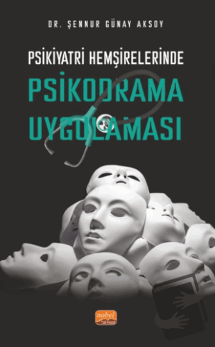 Psikiyatri Hemşirelerinde Psikodrama Uygulaması - Şennur Günay Aksoy -