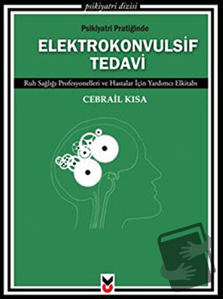 Psikiyatri Pratiğinde Elektrokonvulsif Tedavi - Cebrail Kısa - Ck Yayı