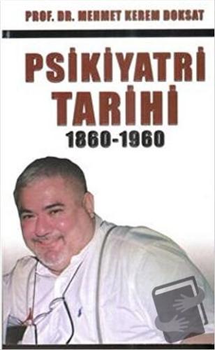 Psikiyatri Tarihi 1860-1960 - Mehmet Kerem Doksat - Alter Yayıncılık -