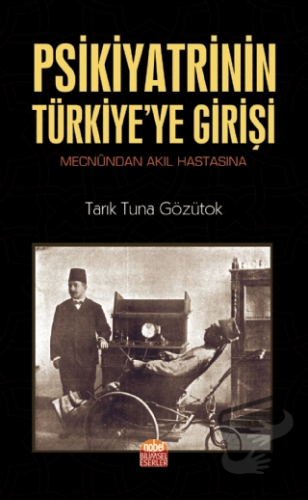 Psikiyatrinin Türkiye'ye Girişi - Tarık Tuna Gözütok - Nobel Bilimsel 