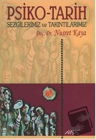 Psiko-Tarih Sezgilerimiz ve Takıntılarımız - Nusret Kaya - Abis Yayınc