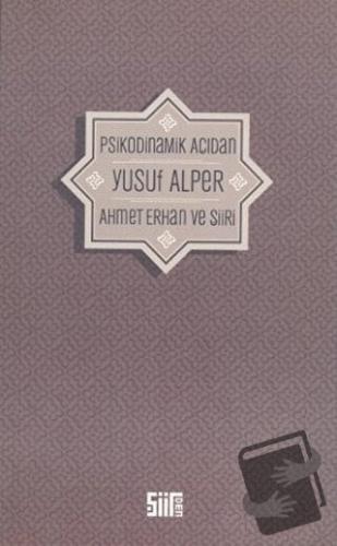 Psikodinamik Açıdan Ahmet Erhan ve Şiiri - Yusuf Alper - Şiirden Yayın