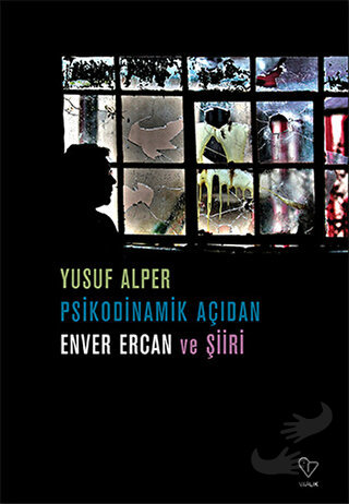 Psikodinamik Açıdan Enver Ercan ve Şiiri - Yusuf Alper - Varlık Yayınl