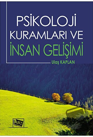 Psikoloji Kuramları ve İnsan Gelişimi - Ulaş Kaplan - Anı Yayıncılık -