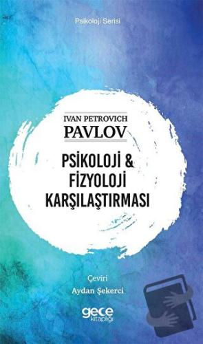 Psikoloji ve Fizyoloji Karşılaştırması - Ivan Petroviç Pavlov - Gece K