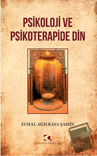 Psikoloji ve Psikoterapide Din - Zuhal Ağılkaya Şahin - Çamlıca Yayınl