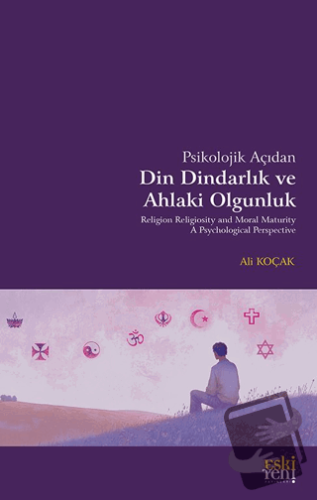 Psikolojik Açıdan Din Dindarlık ve Ahlaki Olgunluk - Ali Koçak - Fecr 