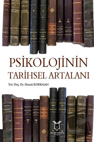 Psikolojinin Tarihsel Artalanı - Hamdi Korkman - Akademisyen Kitabevi 