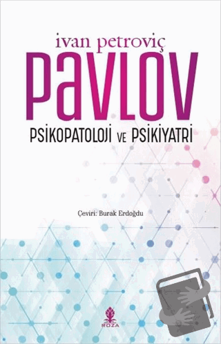 Psikopatoloji ve Psikiyatri - Ivan Petroviç Pavlov - Roza Yayınevi - F