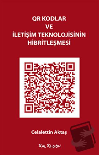 QR Kodlar ve İletişim Teknolojisinin Hibritleşmesi - Celalettin Aktaş 