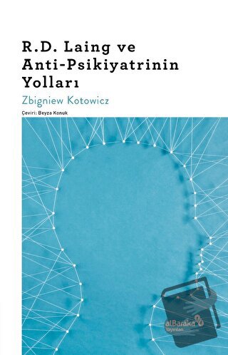 R.D. Laing ve Anti-Psikiyatrinin Yolları - Zbigniew Kotowicz - Albarak