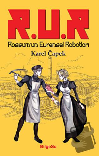 R.U.R Rossum’un Evrensel Robotları - Karel Capek - BilgeSu Yayıncılık 