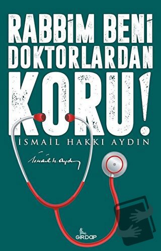 Rabbim Beni Doktorlardan Koru! - İsmail Hakkı Aydın - Girdap Kitap - F