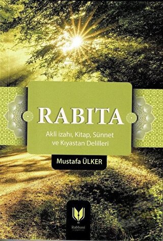 Rabıta (Akli İzahı, Kitap, Sünnet ve Kıyastan Delilleri) - Mustafa Ülk