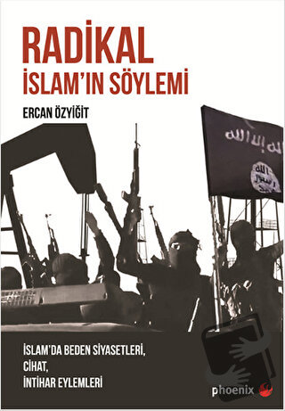 Radikal İslam'ın Söylemi - Ercan Özyiğit - Phoenix Yayınevi - Fiyatı -