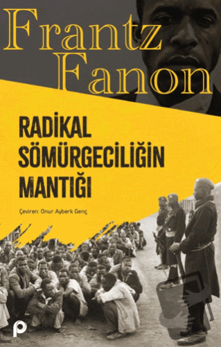 Radikal Sömürgeciliğin Mantığı - Frantz Fanon - Pınar Yayınları - Fiya