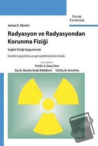 Radyasyon ve Radyasyondan Korunma Fiziği - James E. Martin - Palme Yay