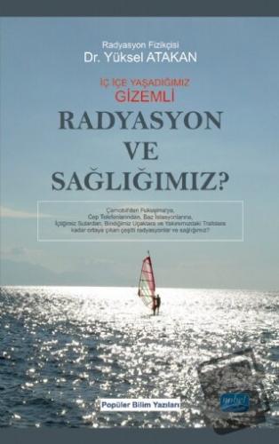 Radyasyon ve Sağlığımız? - Yüksel Atakan - Nobel Akademik Yayıncılık -