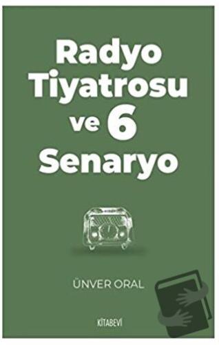 Radyo Tiyatrosu ve 6 Senaryo - Ünver Oral - Kitabevi Yayınları - Fiyat