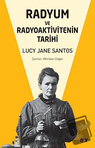 Radyum ve Radyoaktivitenin Tarihi - Lucy Jane Santos - Say Yayınları -