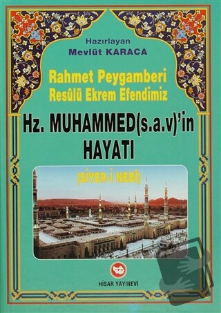 Rahmet Peygamberi Resulü Ekrem Efendimiz Hz. Muhammed’in Hayatı (Siyer