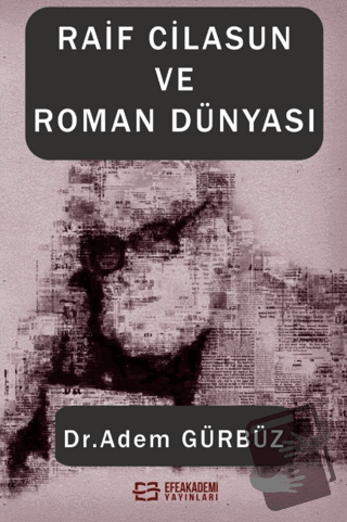 Raif Cilasun ve Roman Dünyası - Adem Gürbüz - Efe Akademi Yayınları - 