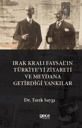 rak Kralı Faysal’ın Türkiye’yi Ziyareti ve Meydana Getirdiği Yankılar 