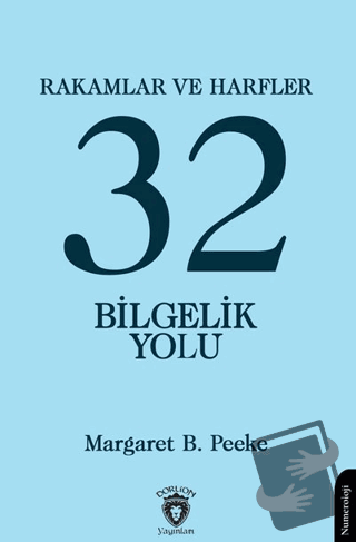 Rakamlar ve Harfler veya Otuz İki Bilgelik Yolu - Margaret B. Peeke - 