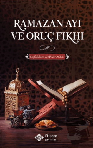 Ramazan Ayı ve Oruç Fıkhı - Seyfulislam Çapanoğlu - İtisam Yayınları -