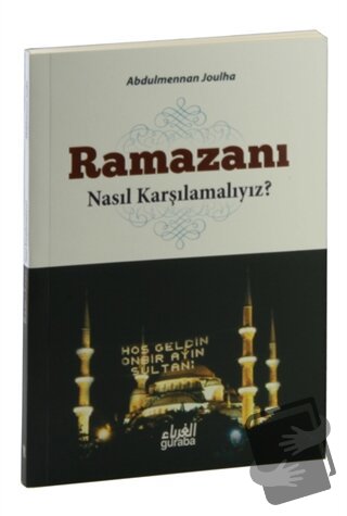 Ramazanı Nasıl Karşılamalıyız? - Abdulmennan Joulha - Guraba Yayınları