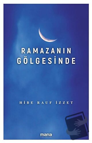 Ramazanın Gölgesinde - Hibe Rauf İzzet - Mana Yayınları - Fiyatı - Yor