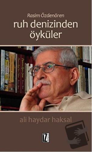 Rasim Özdenören: Ruh Denizinden Öyküler - Ali Haydar Haksal - İz Yayın