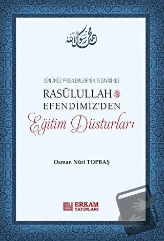 Rasulullah Efendimiz'den Eğitim Düsturları - Osman Nuri Topbaş - Erkam