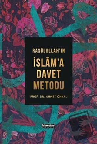 Rasulullah’ın İslam'a Davet Metodu - Ahmet Önkal - Hikmetevi Yayınları