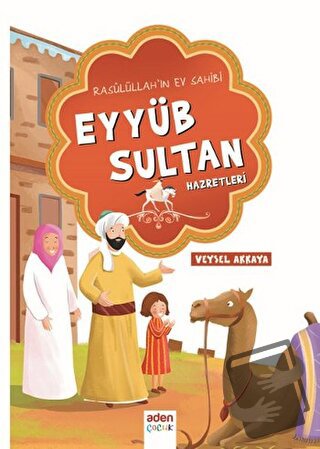 Rasulüllah'ın Ev Sahibi Eyyüb Sultan Hazretleri - Veysel Akkaya - Aden