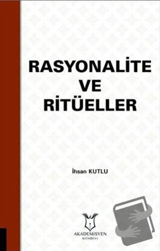 Rasyonalite ve Ritüeller - İhsan Kutlu - Akademisyen Kitabevi - Fiyatı