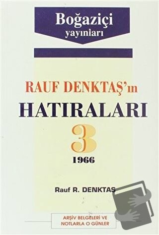 Rauf Denktaş’ın Hatıraları Cilt: 3 1966 Arşiv Belgeleri ve Notlarla O 