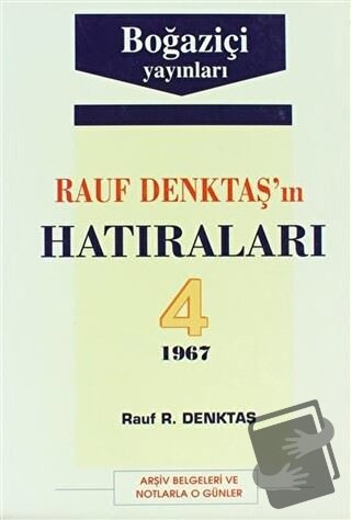 Rauf Denktaş’ın Hatıraları Cilt: 4 1967 Arşiv Belgeleri ve Notlarla O 