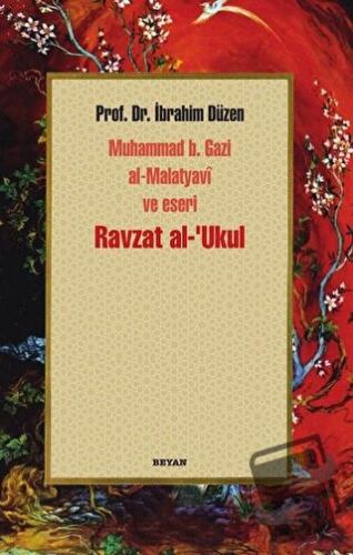 Ravzat al-'Ukul; Muhammed b. Gazi al-Malatyavi ve Eseri - İbrahim Düze