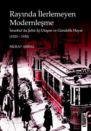 Rayında İlerlemeyen Modernleşme - Murat Arısal - Kitabevi Yayınları - 