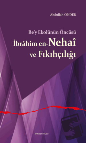 Re’y Ekolünün Öncüsü İbrahim en-Nehai ve Fıkıhçılığı - Abdullah Önder 