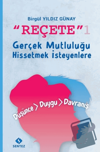 Reçete 1 - Gerçek Mutluluğu Hissetmek İsteyenlere - Birgül Yıldız Güna