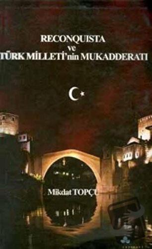 Reconquista Türk Milleti’nin Mukadderatı - Mikdat Topçu - Erguvan Yayı