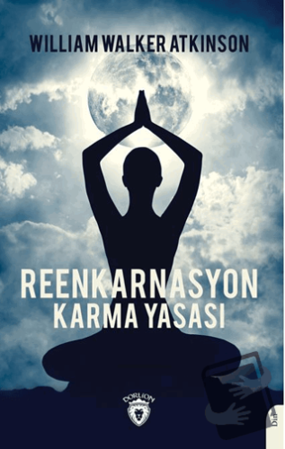 Reenkarnasyon - Karma Yasası - William Walker Atkinson - Dorlion Yayın