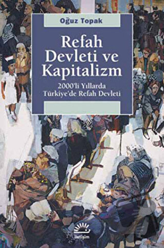 Refah Devleti ve Kapitalizm - Oğuz Topak - İletişim Yayınevi - Fiyatı 