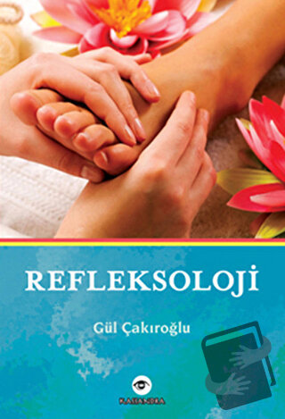 Refleksoloji - Gül Çakıroğlu - Kassandra Yayınları - Fiyatı - Yorumlar