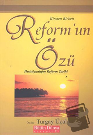 Reform’un Özü: Hıristiyanlığın Reform Tarihi - Kirsten Birkett - Bütün