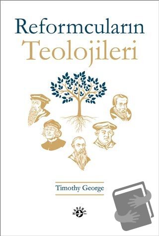 Reformcuların Teolojileri - Timothy George - Haberci Basın Yayın - Fiy